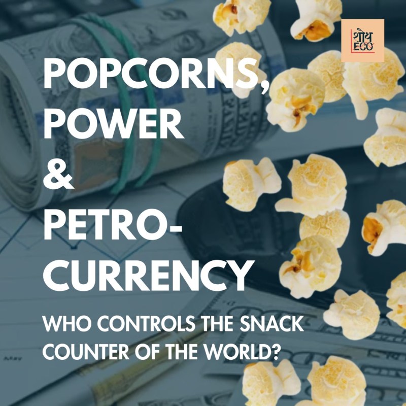 POPCORNS, POWER & PETRO-CURRENCY – Who controls the snack counter of the&nbsp;world?